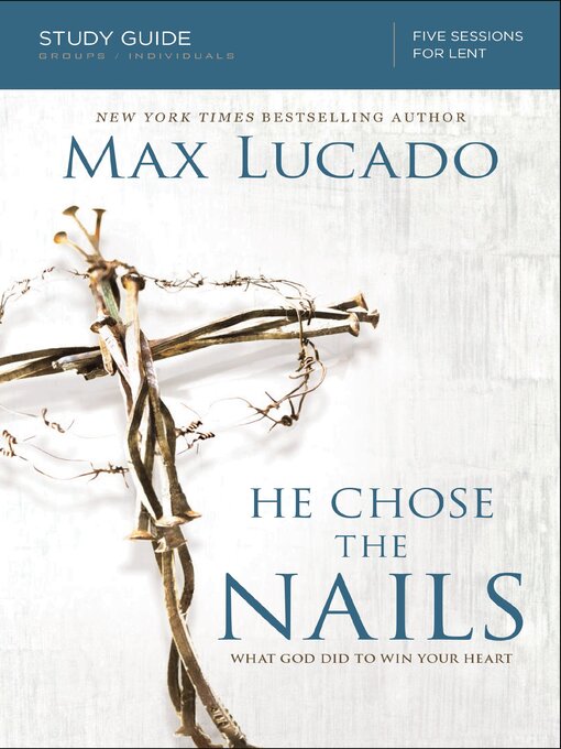 Title details for He Chose the Nails Bible Study Guide by Max Lucado - Available
